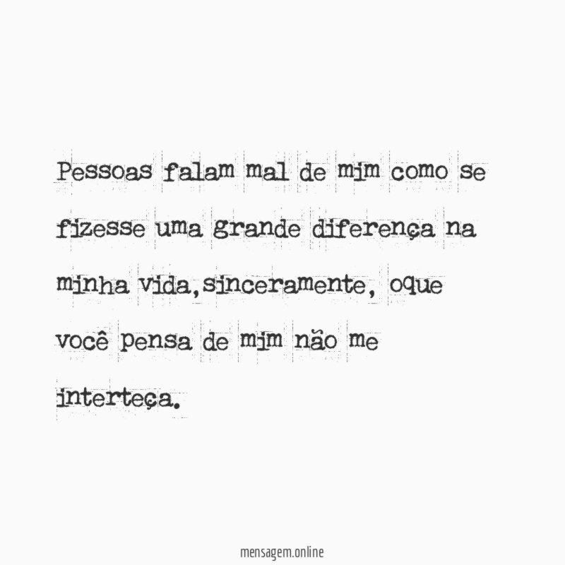 Pessoas falam mal de mim como se fizesse