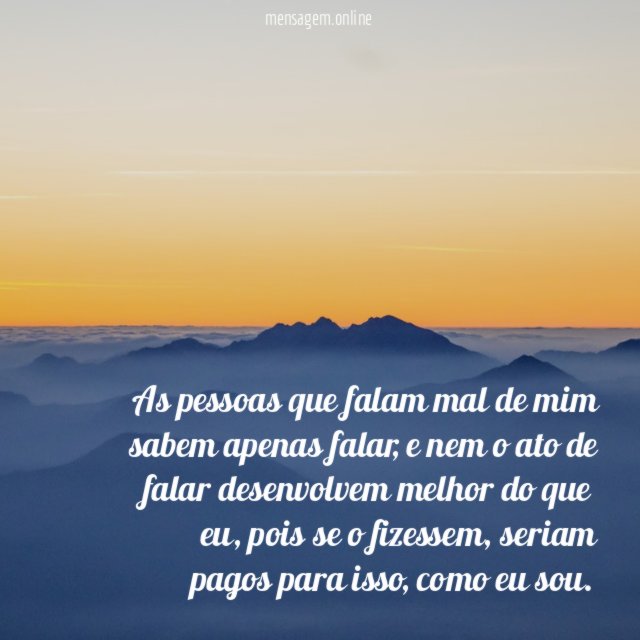As pessoas que falam mal de mim sabem apenas falar