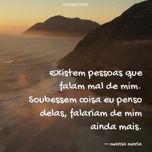 Existem pessoas que falam mal de mim