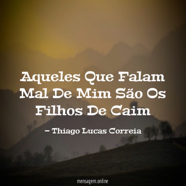 Aqueles Que Falam Mal De Mim São Os Filhos De Caim