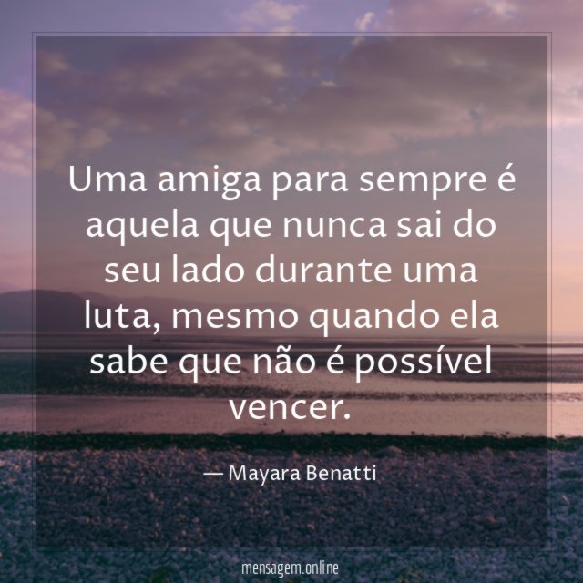 Uma amiga para sempre é aquela que nunca