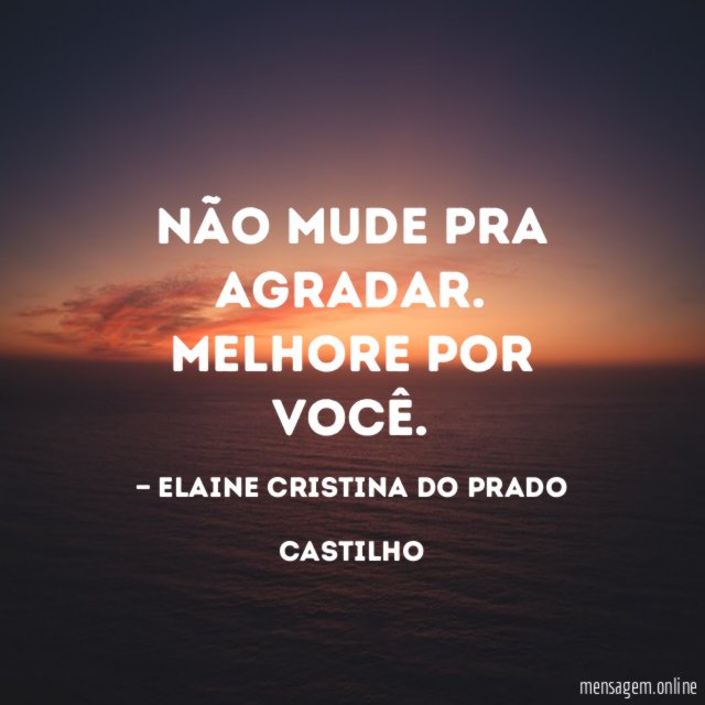 Não mude pra agradar