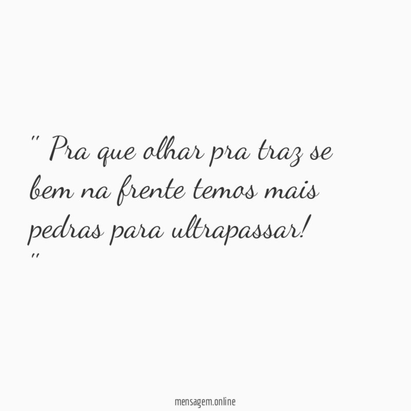 ' Pra que olhar pra traz se bem