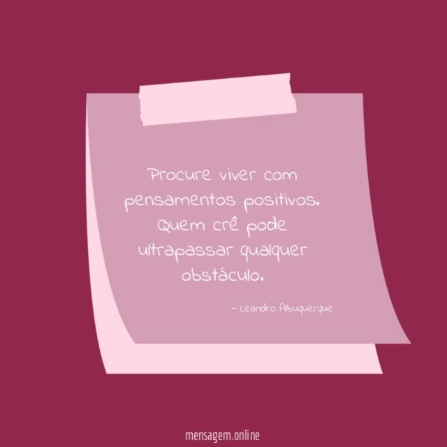 Procure viver com pensamentos positivos