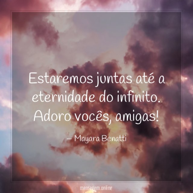 Estaremos juntas até a eternidade do infinito