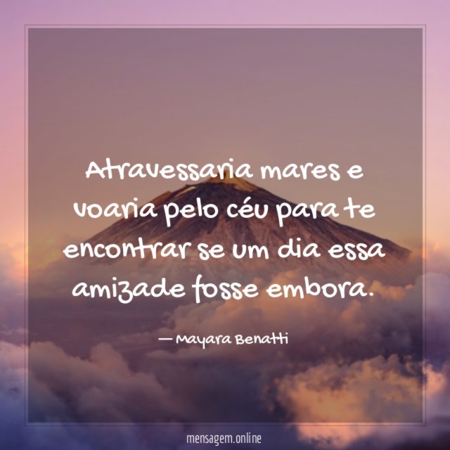 Atravessaria mares e voaria pelo céu para te