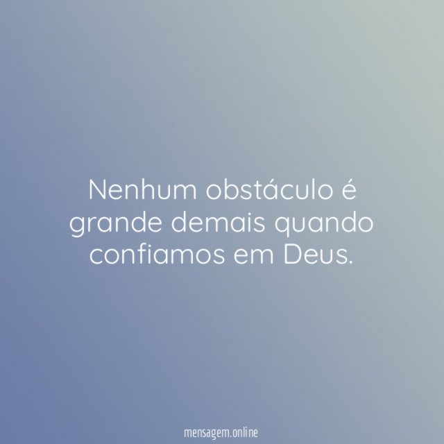 Nenhum obstáculo é grande demais quando confiamos em Deus