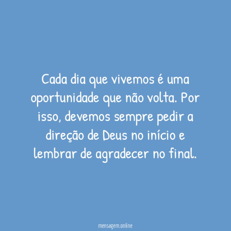 Cada dia que vivemos é uma oportunidade que não volta