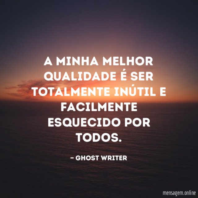 A minha melhor qualidade é ser totalmente inútil