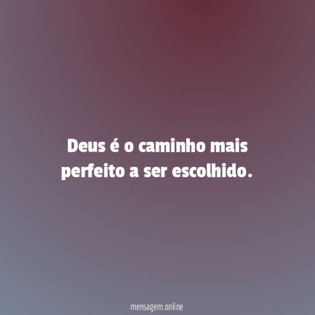 Deus é o caminho mais perfeito a ser escolhido