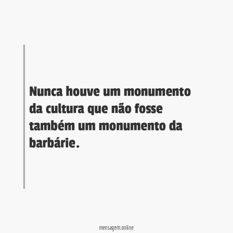 Nunca houve um monumento da cultura que não