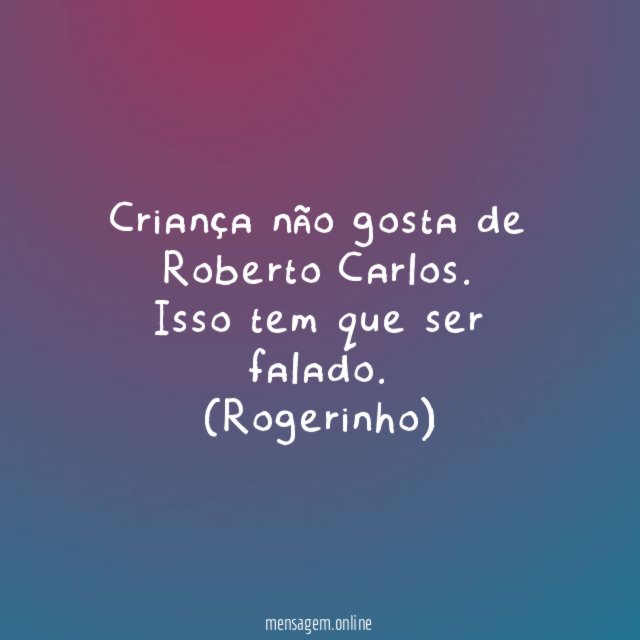 Criança não gosta de Roberto Carlos