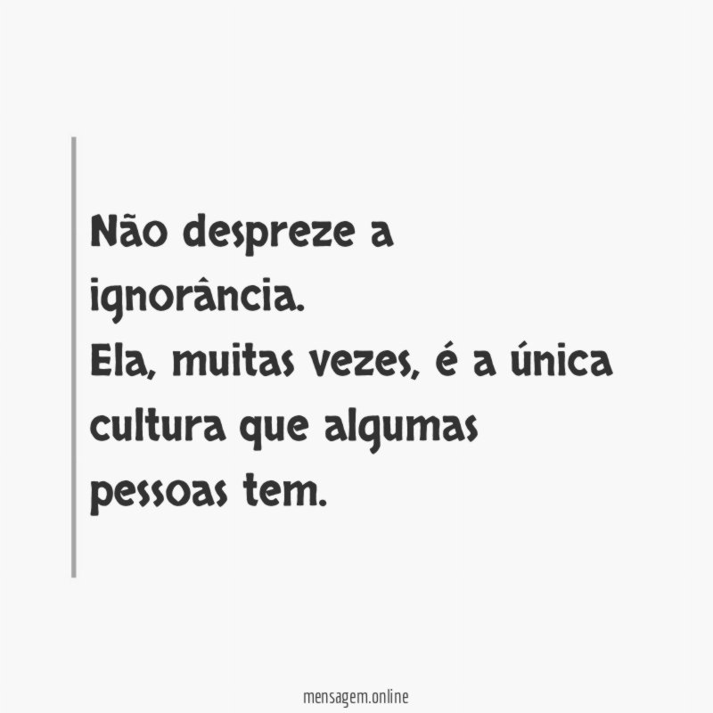 Não despreze a ignorância