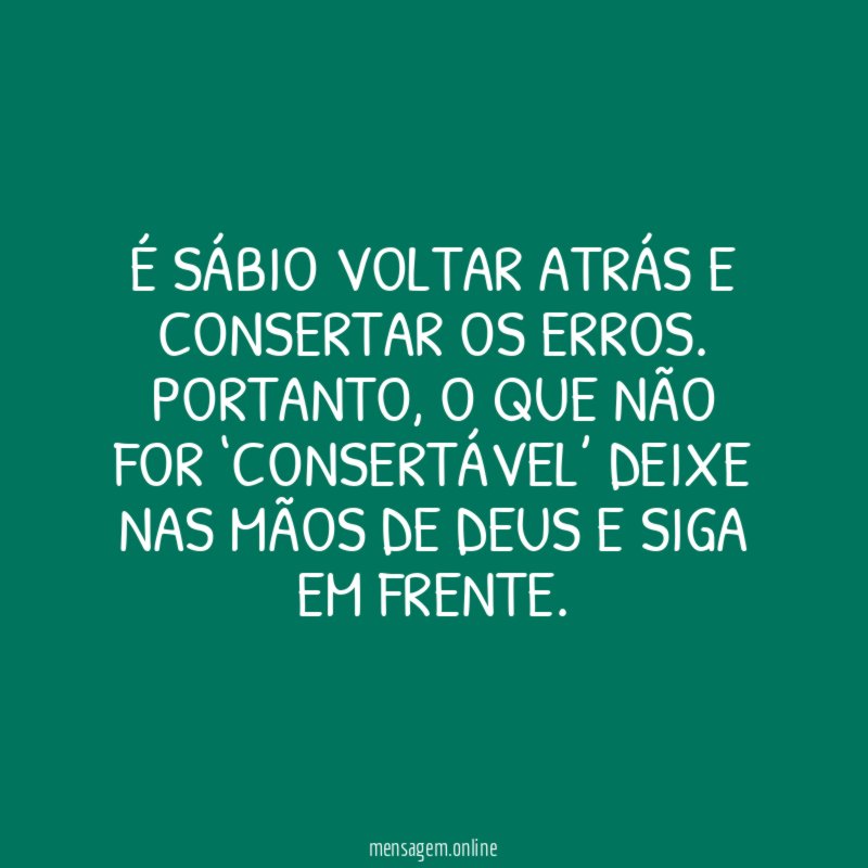 É sábio voltar atrás e consertar os erros