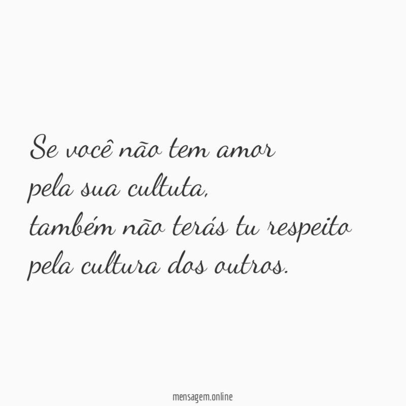 Se você não tem amor pela sua cultuta