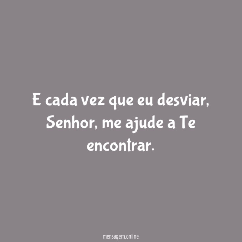 E cada vez que eu desviar