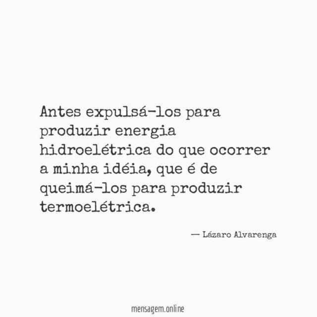 Antes expulsá-los para produzir energia hidroelétrica do que