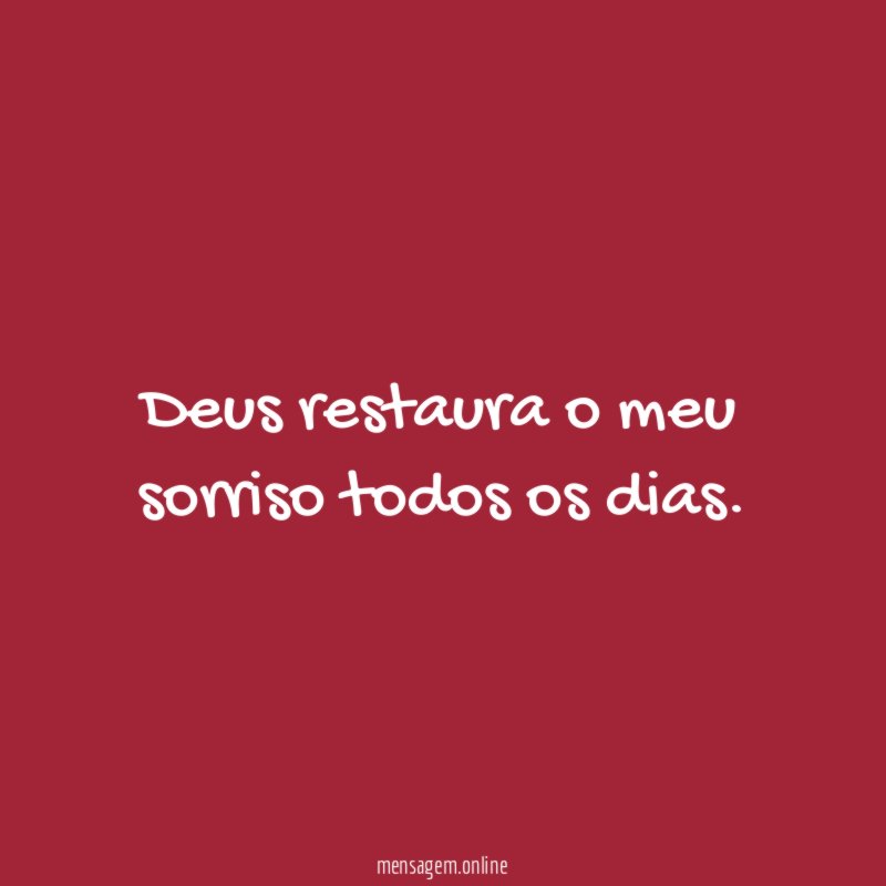 Deus restaura o meu sorriso todos os dias