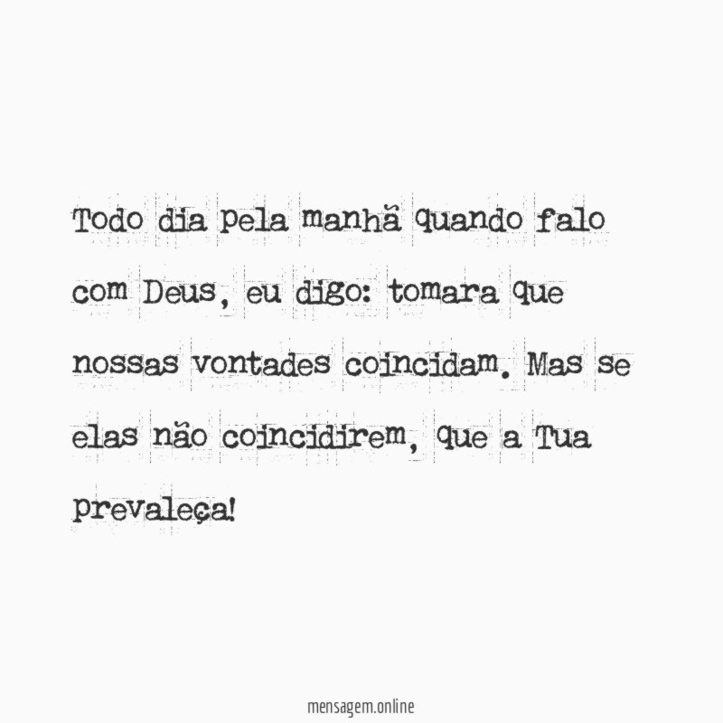 Todo dia pela manhã quando falo com Deus