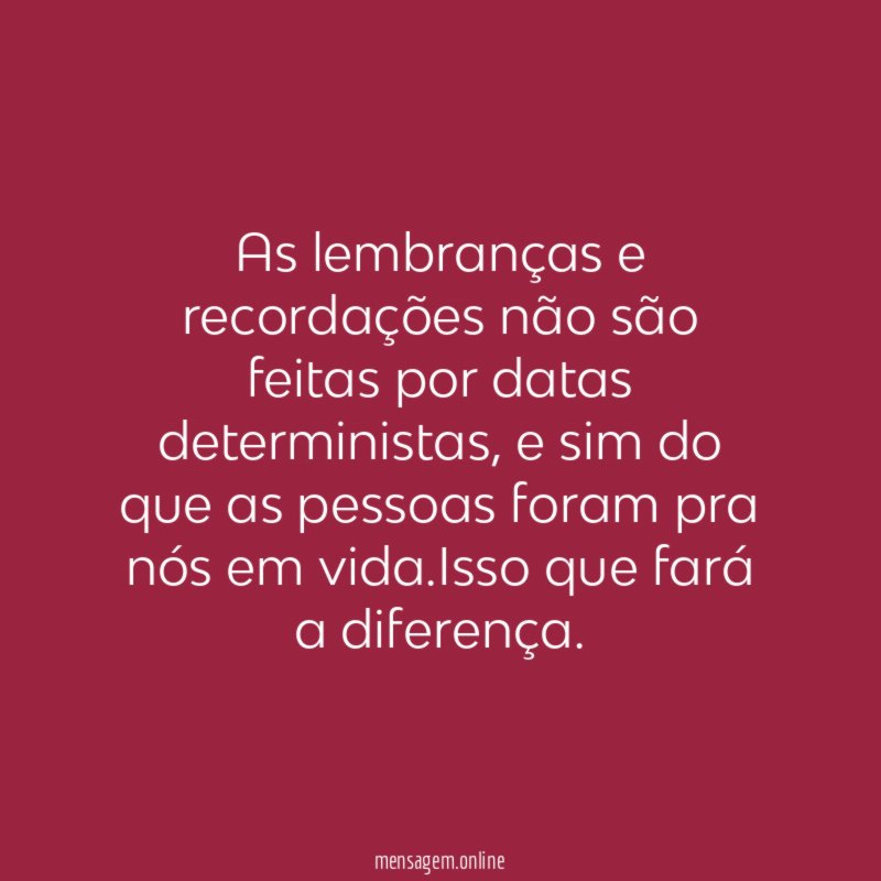 As lembranças e recordações não são feitas por