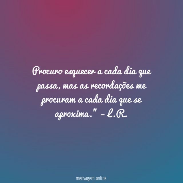 Procuro esquecer a cada dia que passa