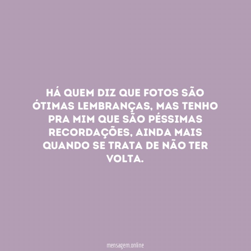 Há quem diz que fotos são ótimas lembranças