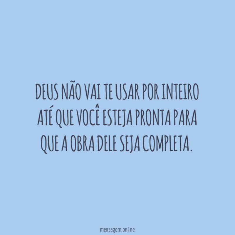 DEUS não vai te usar por inteiro até