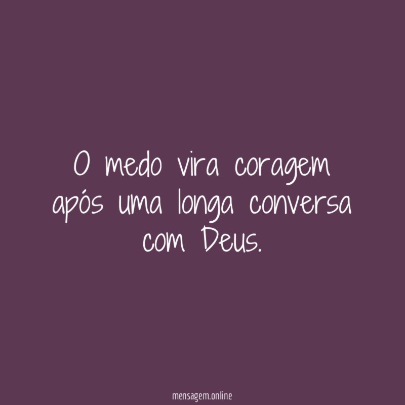 O medo vira coragem após uma longa conversa com Deus