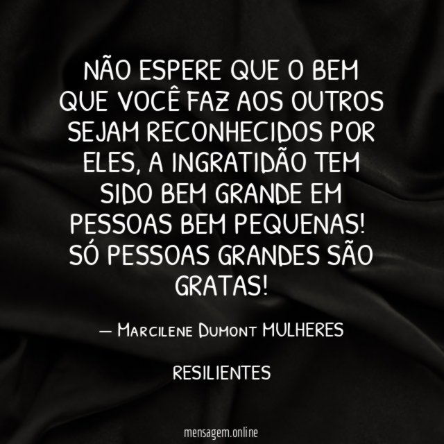 Não espere que o bem que você faz