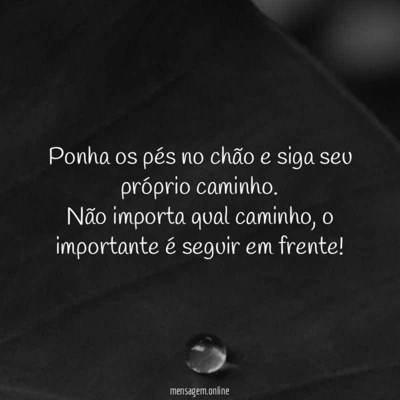 Ponha os pés no chão e siga seu
