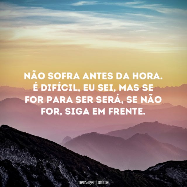 Não sofra antes da hora