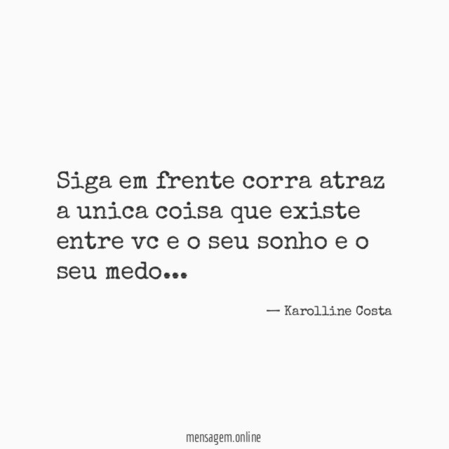 Siga em frente corra atraz a unica coisa