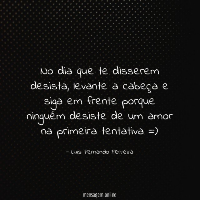 No dia que te disserem desista