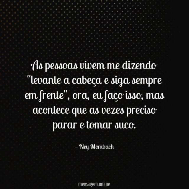 As pessoas vivem me dizendo "levante a cabeça