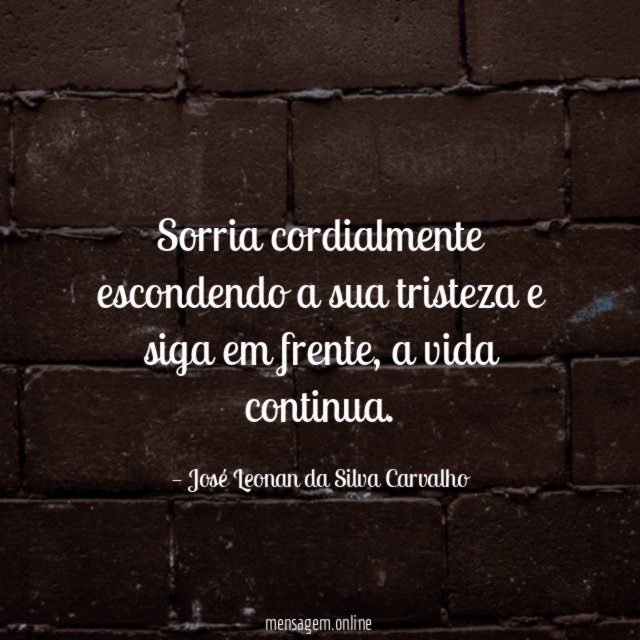 Sorria cordialmente escondendo a sua tristeza e siga em frente