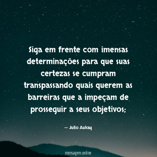 Siga em frente com imensas determinações para que