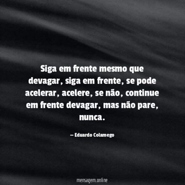 Siga em frente mesmo que devagar