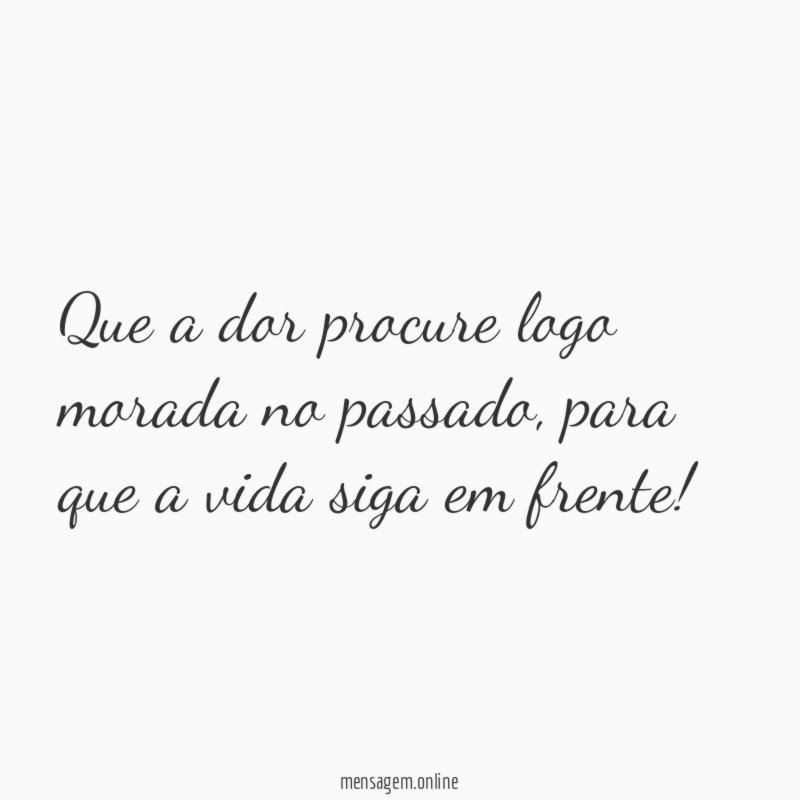 Que a dor procure logo morada no passado