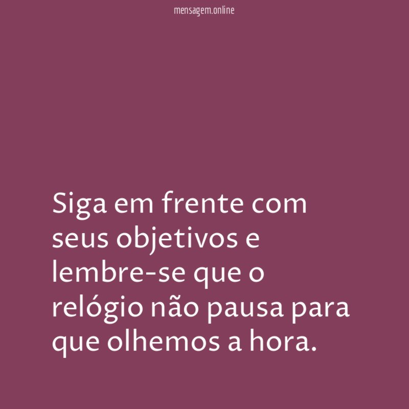 Siga em frente com seus objetivos e lembre-se