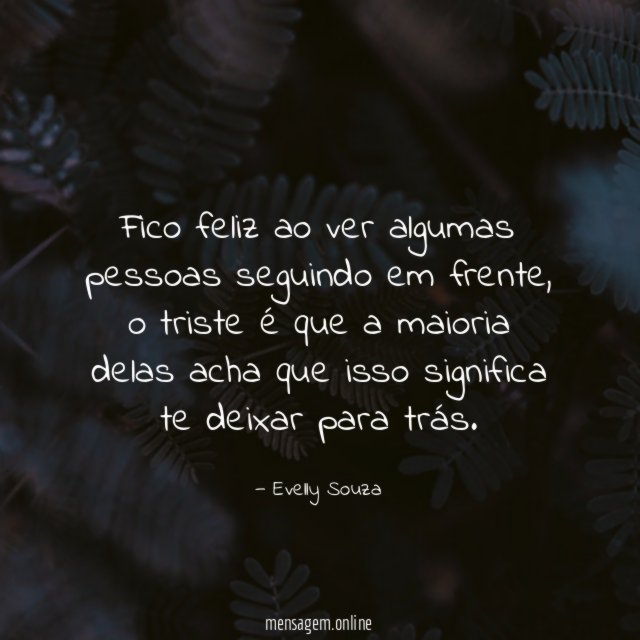 Fico feliz ao ver algumas pessoas seguindo em frente