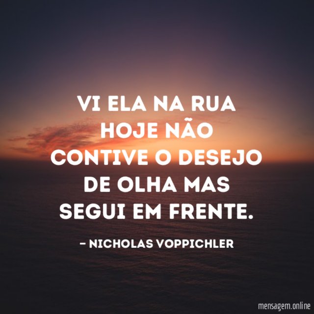 Vi ela na rua hoje não contive