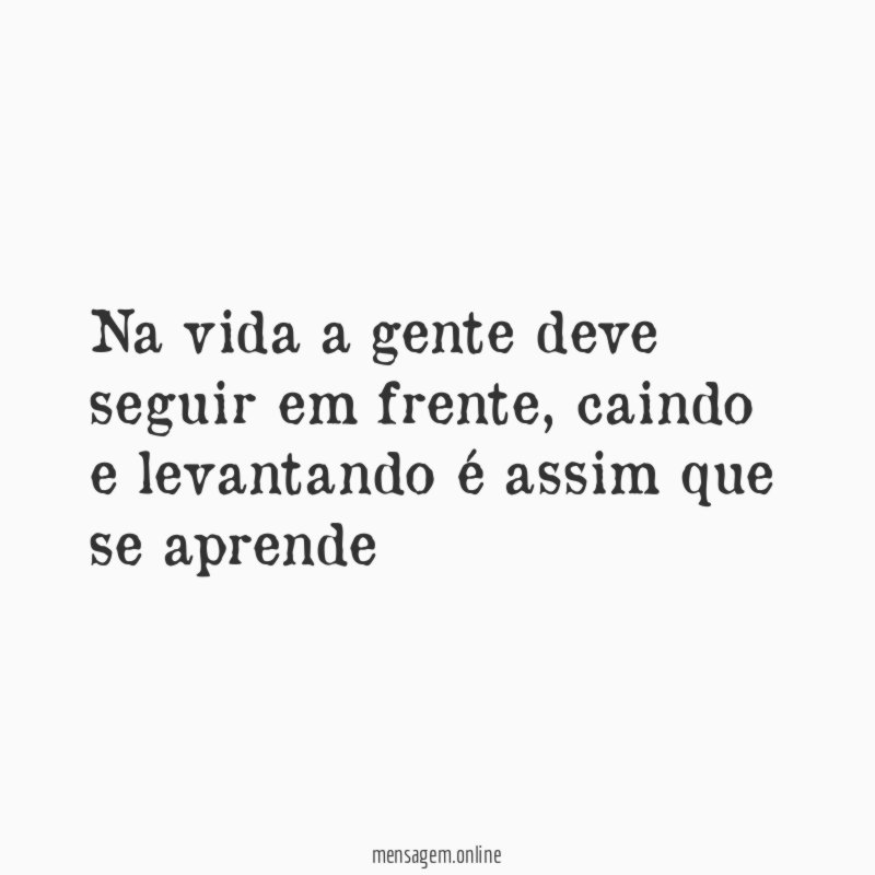 Na vida a gente deve seguir em frente