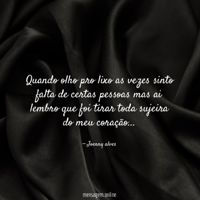 Quando olho pro lixo as vezes sinto falta