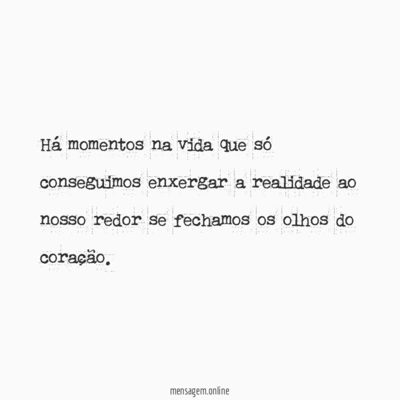 Há momentos na vida que só conseguimos enxergar