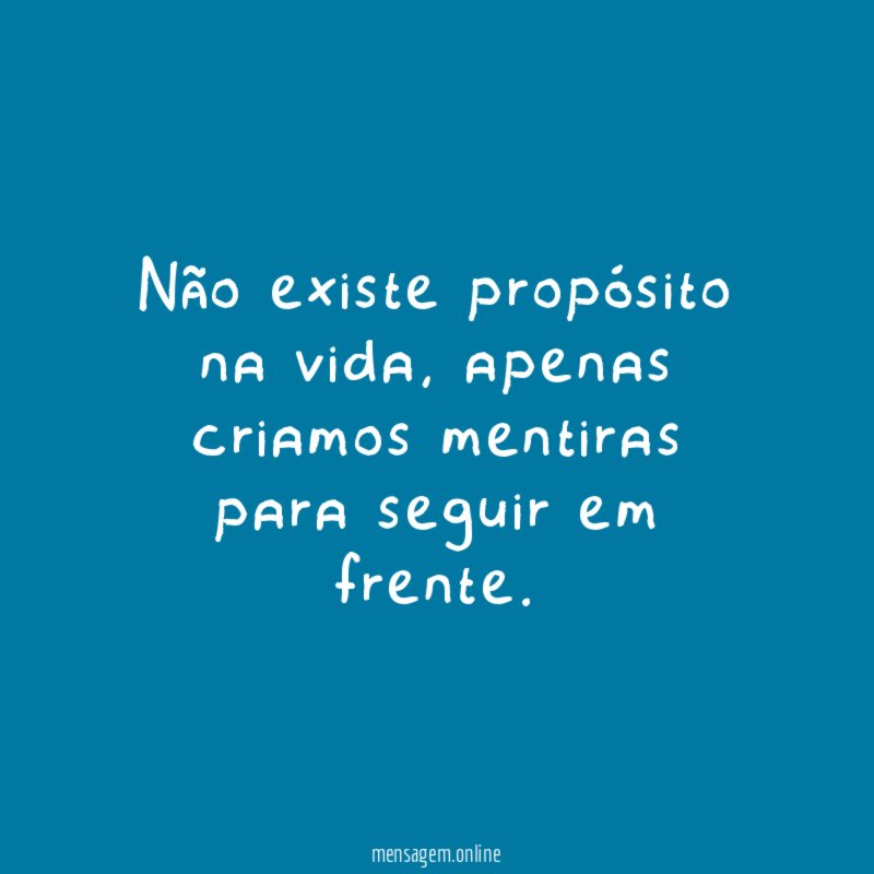 Não existe propósito na vida