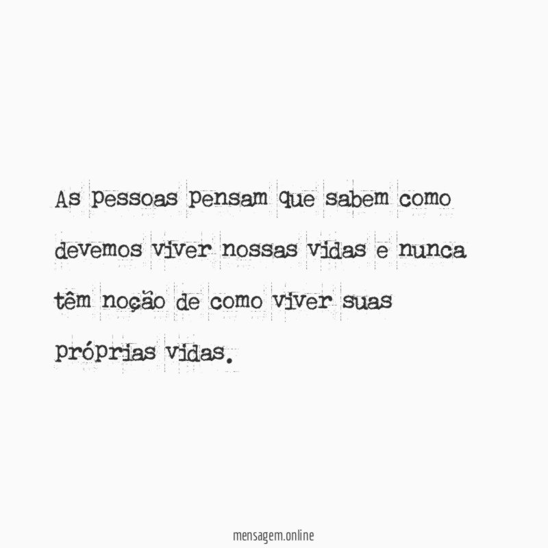 As pessoas pensam que sabem como devemos viver