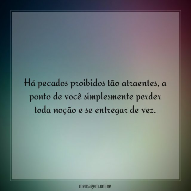 Há pecados proibidos tão atraentes