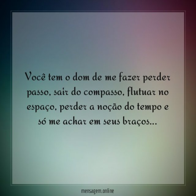 Você tem o dom de me fazer perder passo