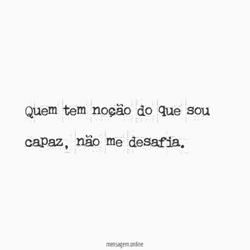 Quem tem noção do que sou capaz