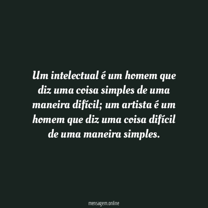 Um intelectual é um homem que diz uma